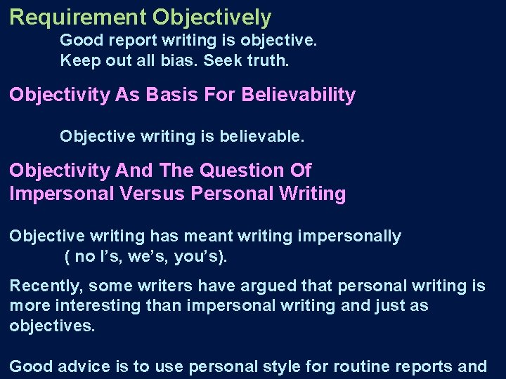 Requirement Objectively Good report writing is objective. Keep out all bias. Seek truth. Objectivity