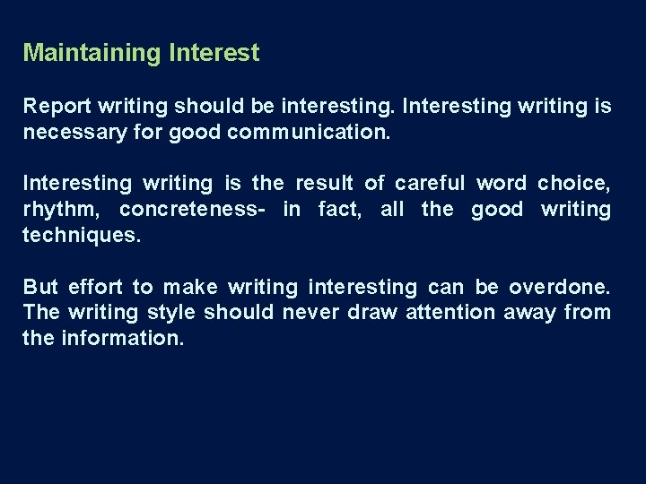 Maintaining Interest Report writing should be interesting. Interesting writing is necessary for good communication.