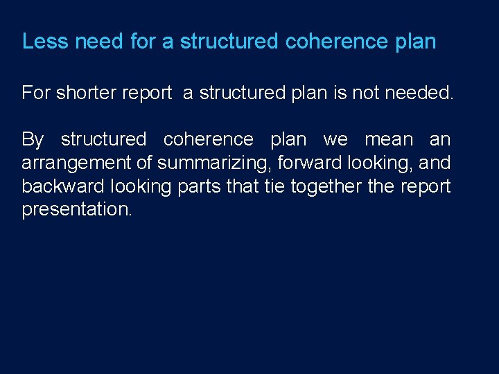 Less need for a structured coherence plan For shorter report a structured plan is