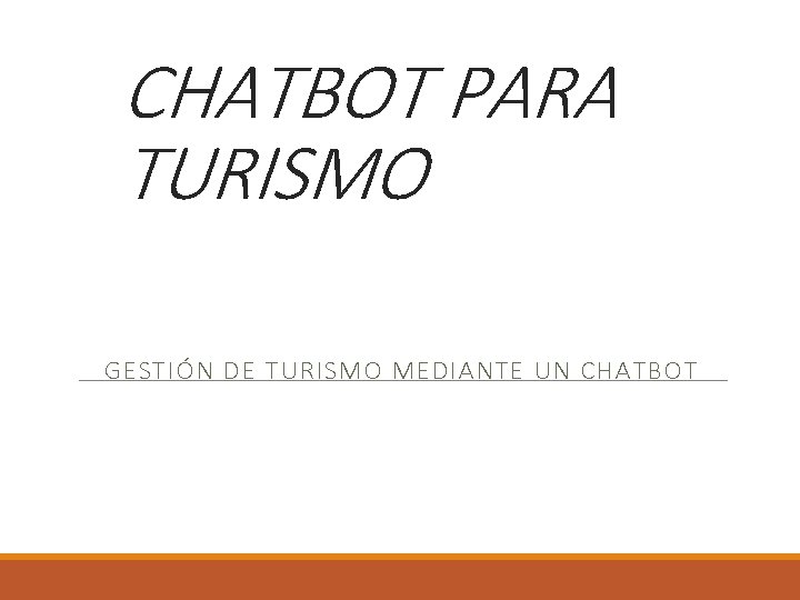 CHATBOT PARA TURISMO GESTIÓN DE TURISMO MEDIANTE UN CHATBOT 