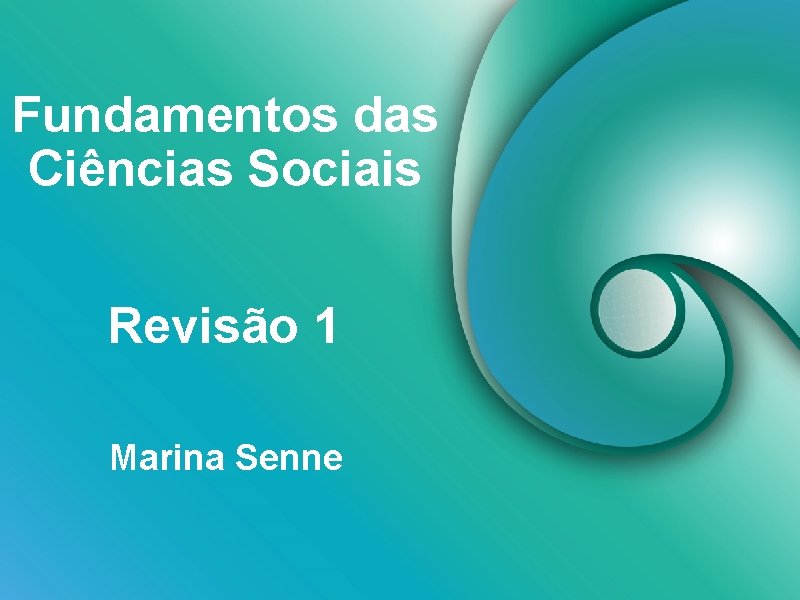 Fundamentos das Ciências Sociais Revisão 1 Marina Senne Fundamentos das Ciências Sociais Revisão 1 Marina Senne