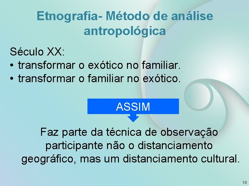 Etnografia- Método de análise antropológica Século XX: • transformar o exótico no familiar. • Etnografia- Método de análise antropológica Século XX: • transformar o exótico no familiar. •