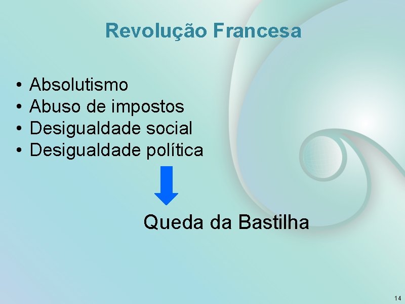 Revolução Francesa • • Absolutismo Abuso de impostos Desigualdade social Desigualdade política Queda da Revolução Francesa • • Absolutismo Abuso de impostos Desigualdade social Desigualdade política Queda da
