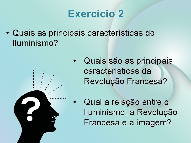 Exercício 2 • Quais as principais características do Iluminismo? • Quais são as principais Exercício 2 • Quais as principais características do Iluminismo? • Quais são as principais