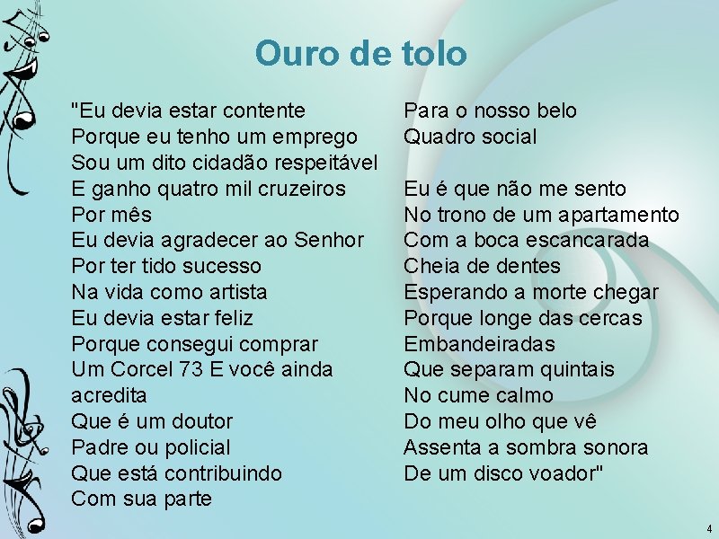 Ouro de tolo "Eu devia estar contente Porque eu tenho um emprego Sou um Ouro de tolo "Eu devia estar contente Porque eu tenho um emprego Sou um