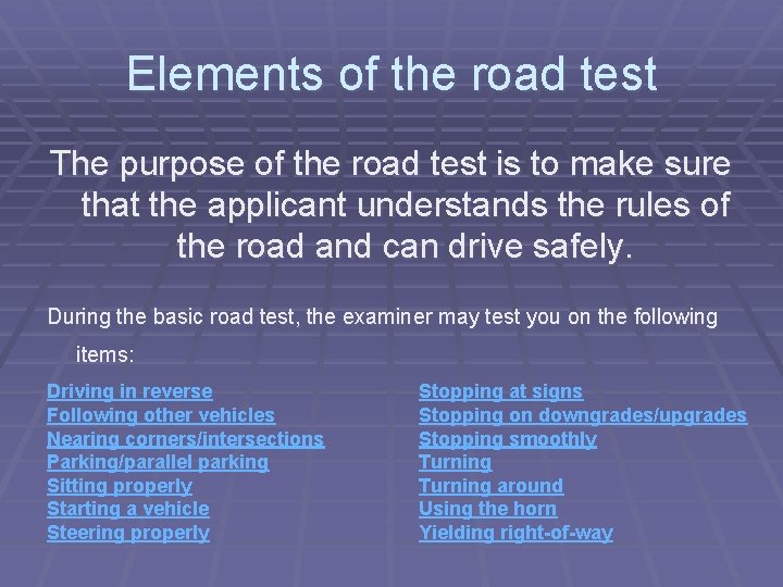 Elements of the road test The purpose of the road test is to make