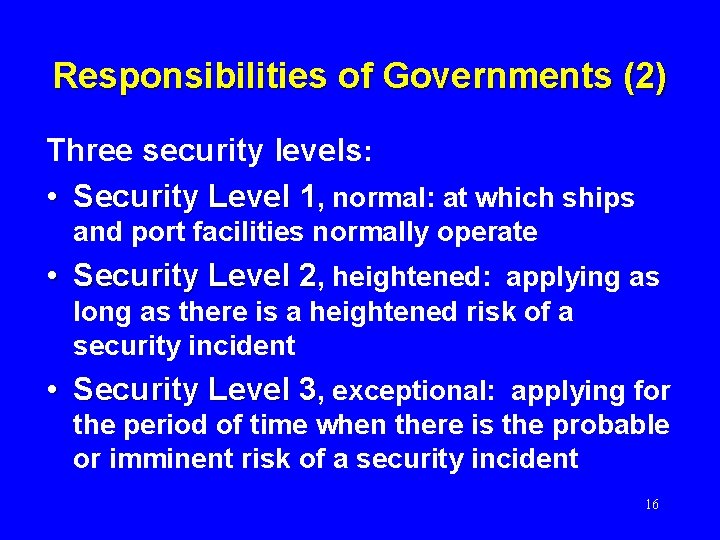 Responsibilities of Governments (2) Three security levels: • Security Level 1, normal: at which