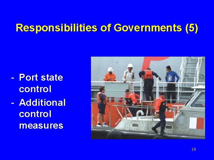 Responsibilities of Governments (5) - Port state control - Additional control measures 19 