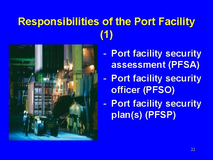 Responsibilities of the Port Facility (1) - Port facility security assessment (PFSA) - Port