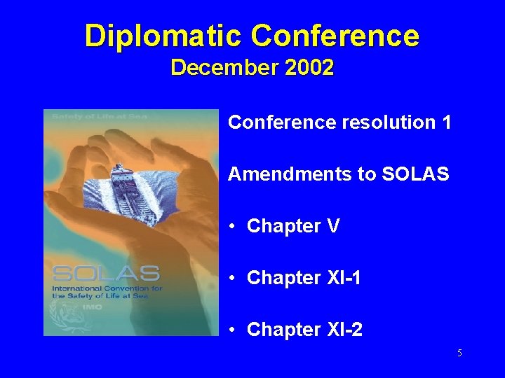 Diplomatic Conference December 2002 Conference resolution 1 Amendments to SOLAS • Chapter V •