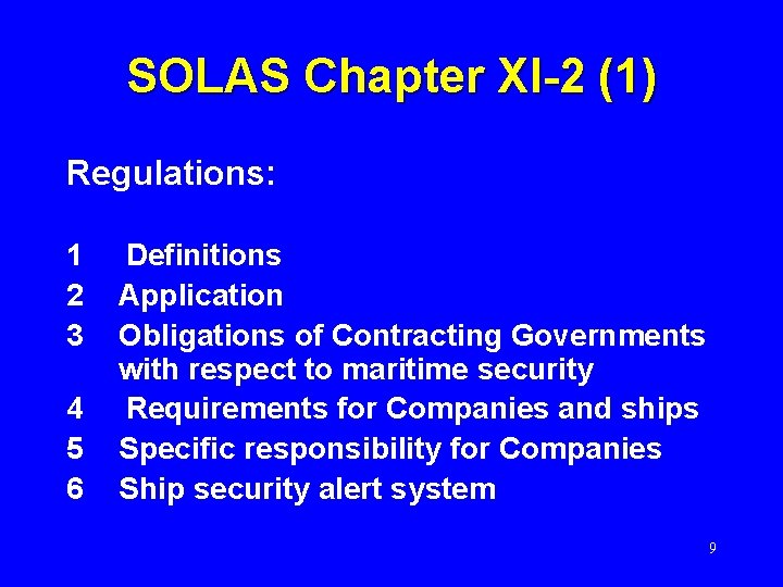 SOLAS Chapter XI-2 (1) Regulations: 1 2 3 4 5 6 Definitions Application Obligations