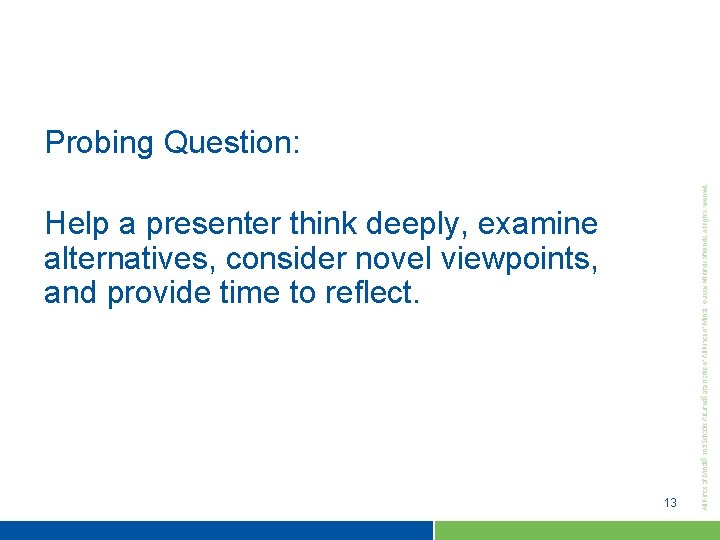 Probing Question: Help a presenter think deeply, examine alternatives, consider novel viewpoints, and provide