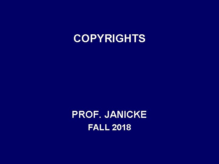 COPYRIGHTS PROF. JANICKE FALL 2018 