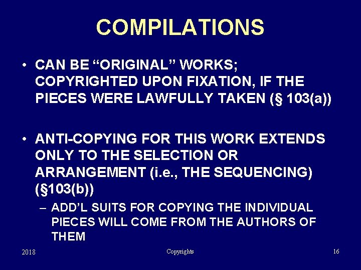 COMPILATIONS • CAN BE “ORIGINAL” WORKS; COPYRIGHTED UPON FIXATION, IF THE PIECES WERE LAWFULLY