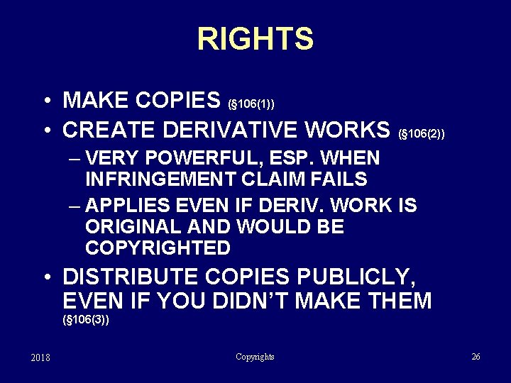 RIGHTS • MAKE COPIES (§ 106(1)) • CREATE DERIVATIVE WORKS (§ 106(2)) – VERY