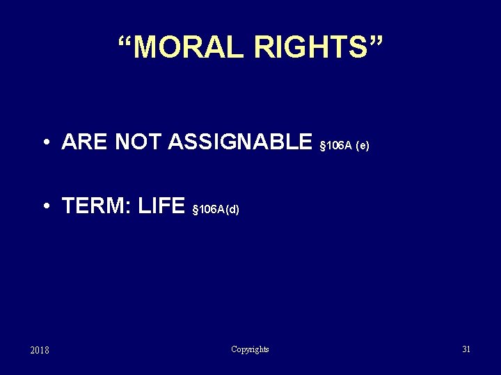 “MORAL RIGHTS” • ARE NOT ASSIGNABLE § 106 A (e) • TERM: LIFE §