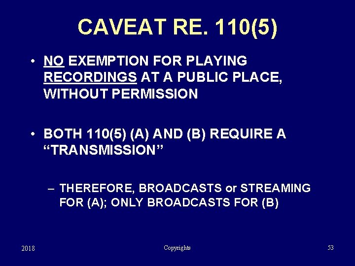 CAVEAT RE. 110(5) • NO EXEMPTION FOR PLAYING RECORDINGS AT A PUBLIC PLACE, WITHOUT