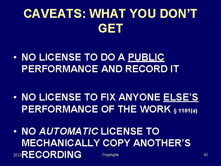 CAVEATS: WHAT YOU DON’T GET • NO LICENSE TO DO A PUBLIC PERFORMANCE AND