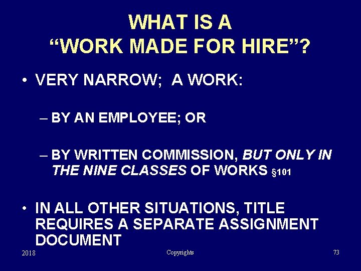 WHAT IS A “WORK MADE FOR HIRE”? • VERY NARROW; A WORK: – BY