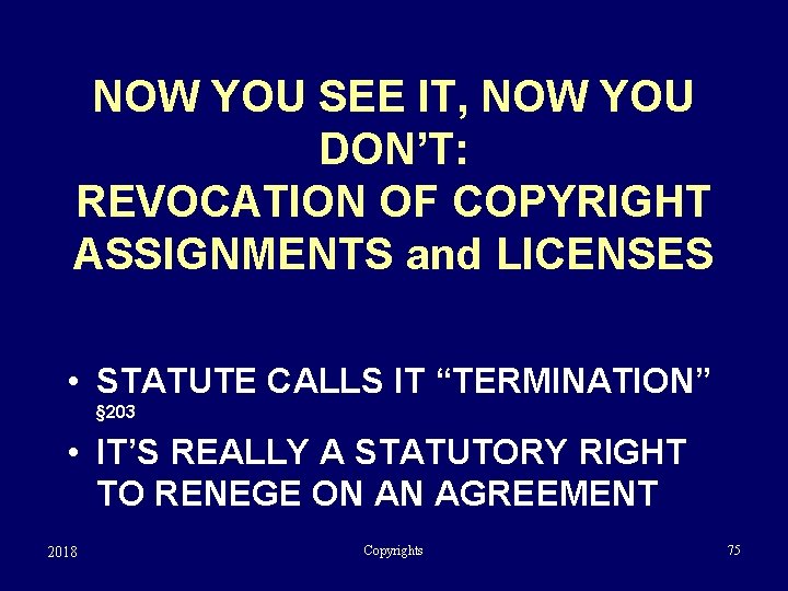 NOW YOU SEE IT, NOW YOU DON’T: REVOCATION OF COPYRIGHT ASSIGNMENTS and LICENSES •