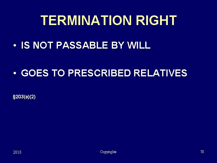 TERMINATION RIGHT • IS NOT PASSABLE BY WILL • GOES TO PRESCRIBED RELATIVES §