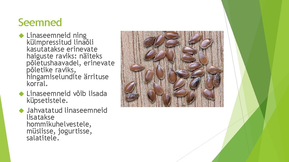 Seemned Linaseemneid ning külmpressitud linaõli kasutatakse erinevate haiguste raviks: näiteks põletushaavadel, erinevate põletike raviks,