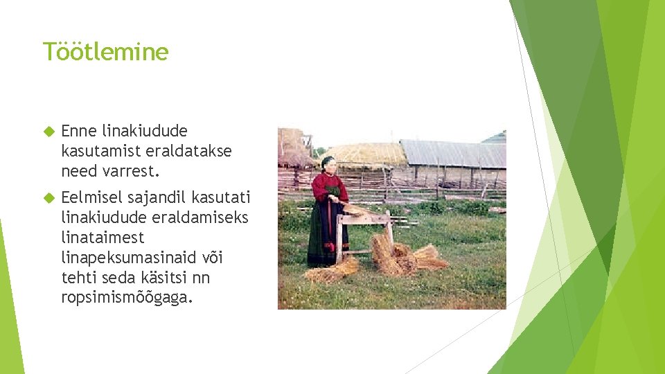 Töötlemine Enne linakiudude kasutamist eraldatakse need varrest. Eelmisel sajandil kasutati linakiudude eraldamiseks linataimest linapeksumasinaid