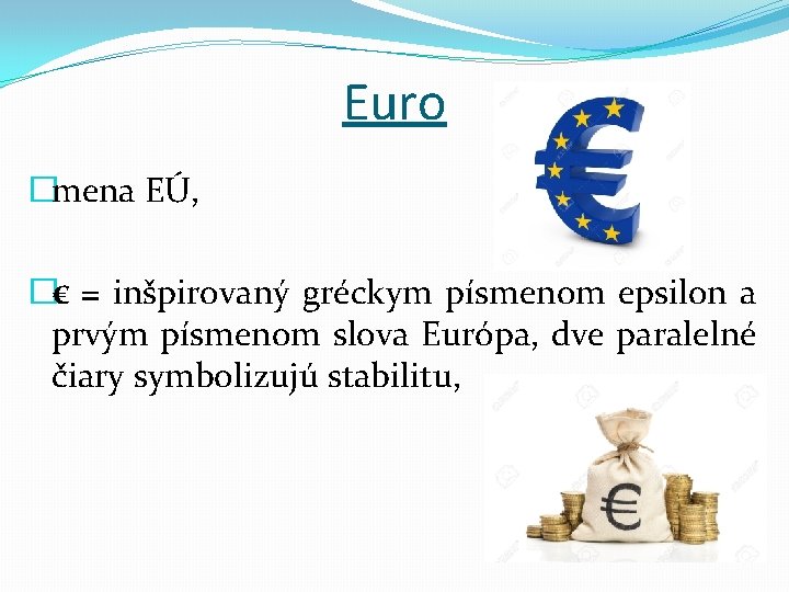 Euro �mena EÚ, �€ = inšpirovaný gréckym písmenom epsilon a prvým písmenom slova Európa,