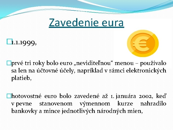 Zavedenie eura � 1. 1. 1999, �prvé tri roky bolo euro „neviditeľnou“ menou –