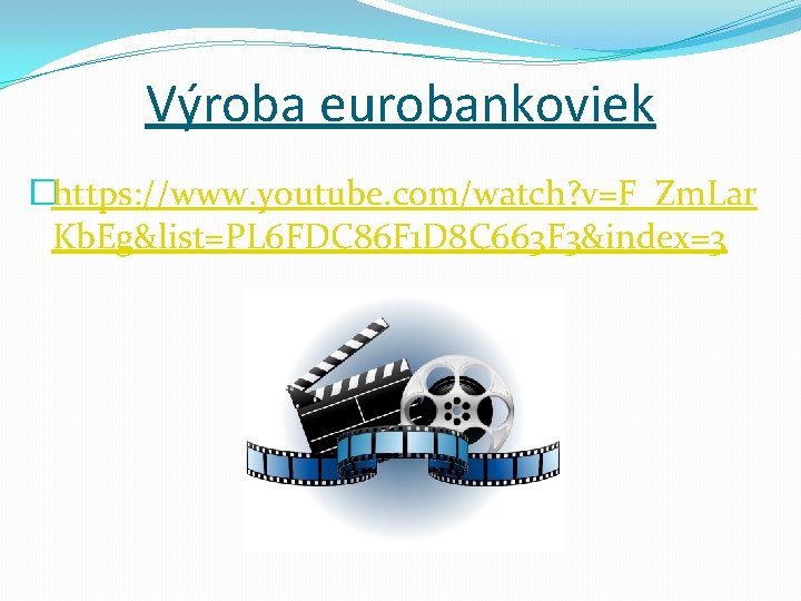 Výroba eurobankoviek �https: //www. youtube. com/watch? v=F_Zm. Lar Kb. Eg&list=PL 6 FDC 86 F