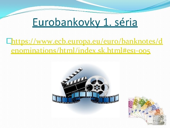 Eurobankovky 1. séria �https: //www. ecb. europa. eu/euro/banknotes/d enominations/html/index. sk. html#es 1 -005 