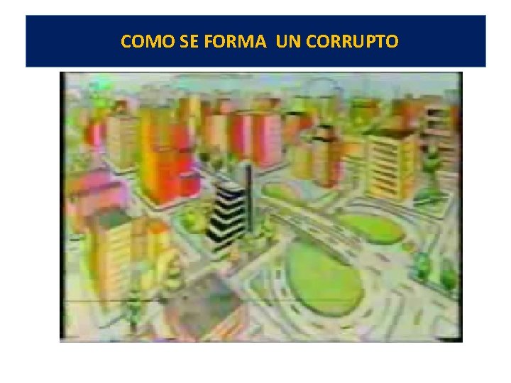 COMO SE FORMA UN CORRUPTO 