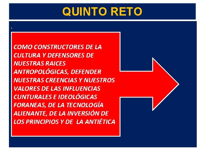 QUINTO RETO. COMO CONSTRUCTORES DE LA CULTURA Y DEFENSORES DE NUESTRAS RAICES ANTROPOLÓGICAS, DEFENDER