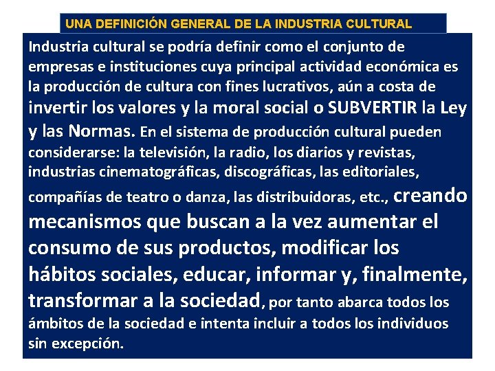 UNA DEFINICIÓN GENERAL DE LA INDUSTRIA CULTURAL Industria cultural se podría definir como el