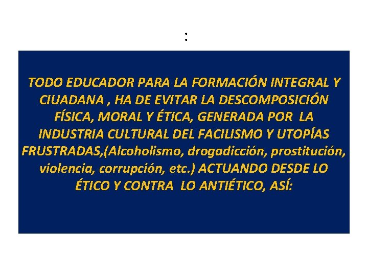 : TODO EDUCADOR PARA LA FORMACIÓN INTEGRAL Y CIUADANA , HA DE EVITAR LA