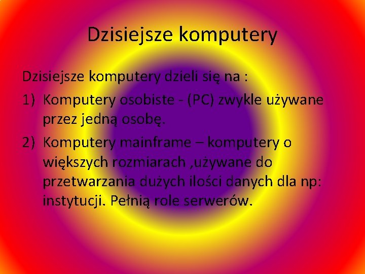 Dzisiejsze komputery dzieli się na : 1) Komputery osobiste - (PC) zwykle używane przez