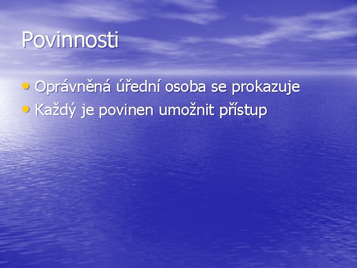 Povinnosti • Oprávněná úřední osoba se prokazuje • Každý je povinen umožnit přístup 