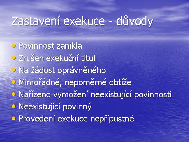 Zastavení exekuce - důvody • Povinnost zanikla • Zrušen exekuční titul • Na žádost