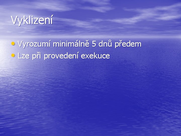 Vyklizení • Vyrozumí minimálně 5 dnů předem • Lze při provedení exekuce 