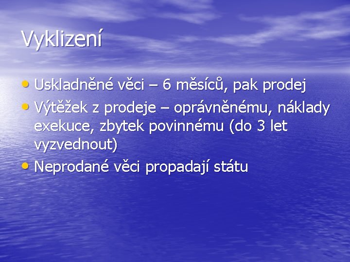 Vyklizení • Uskladněné věci – 6 měsíců, pak prodej • Výtěžek z prodeje –