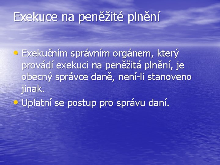 Exekuce na peněžité plnění • Exekučním správním orgánem, který provádí exekuci na peněžitá plnění,