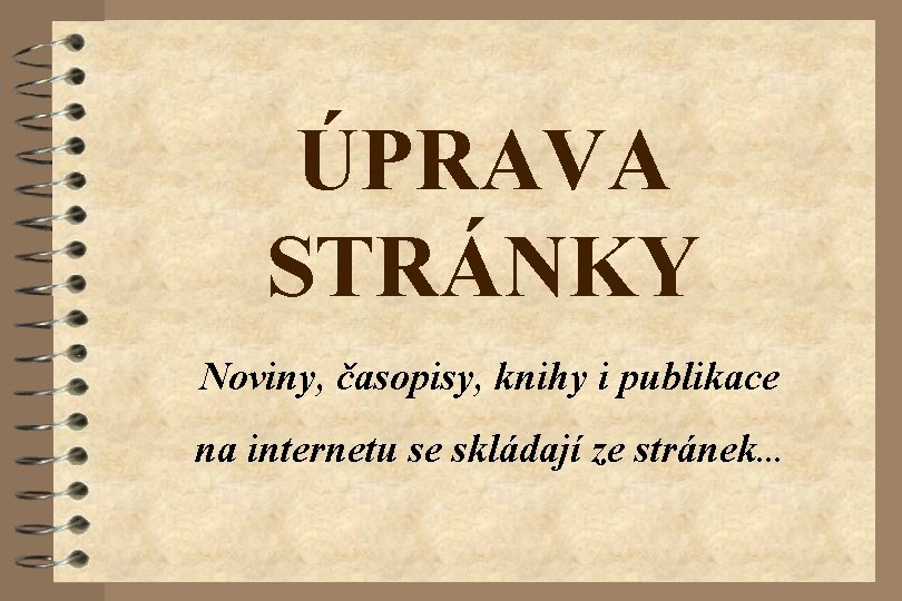 ÚPRAVA STRÁNKY Noviny, časopisy, knihy i publikace na internetu se skládají ze stránek. .