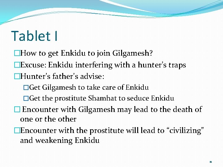 Tablet I �How to get Enkidu to join Gilgamesh? �Excuse: Enkidu interfering with a