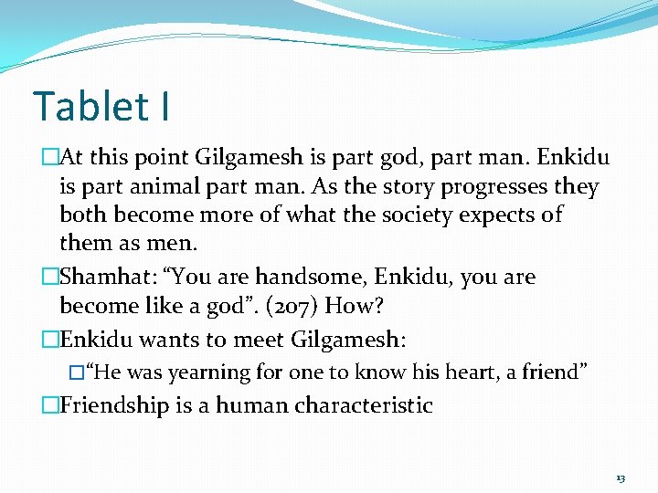 Tablet I �At this point Gilgamesh is part god, part man. Enkidu is part