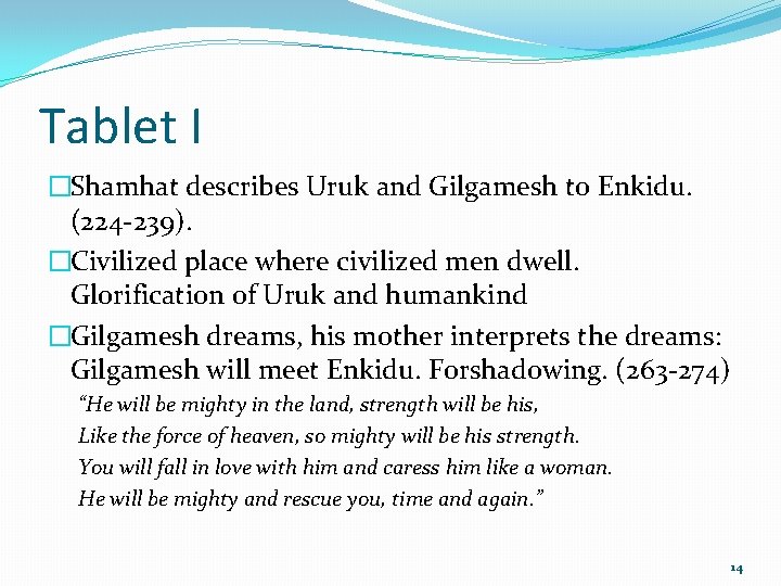 Tablet I �Shamhat describes Uruk and Gilgamesh to Enkidu. (224 -239). �Civilized place where