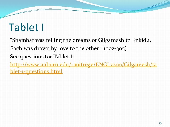 Tablet I “Shamhat was telling the dreams of Gilgamesh to Enkidu, Each was drawn