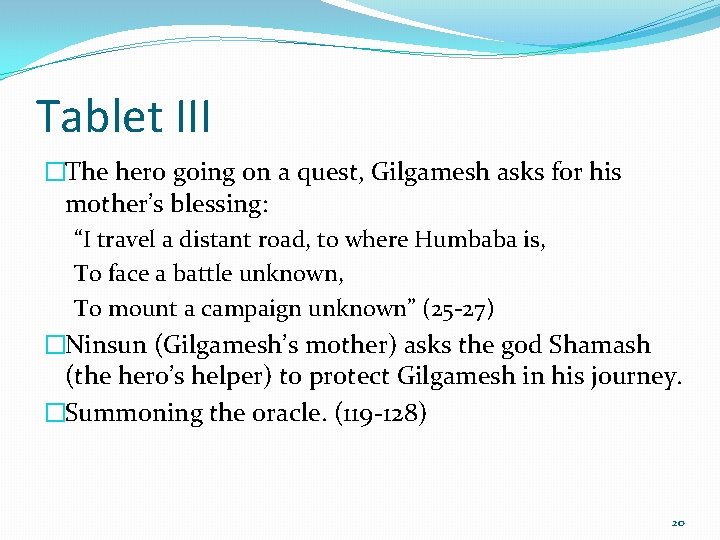 Tablet III �The hero going on a quest, Gilgamesh asks for his mother’s blessing:
