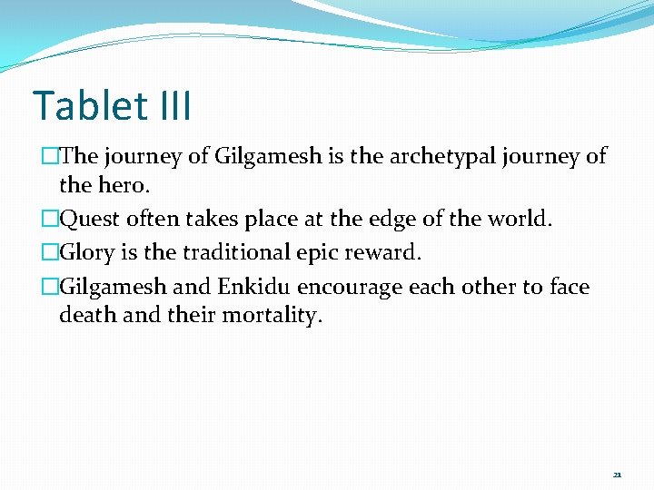 Tablet III �The journey of Gilgamesh is the archetypal journey of the hero. �Quest