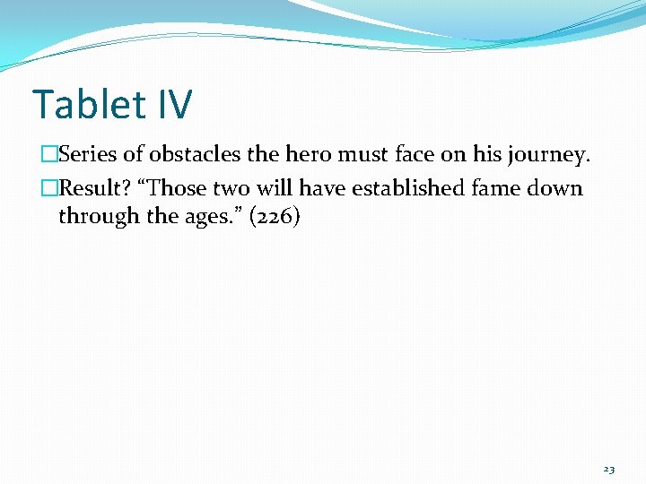Tablet IV �Series of obstacles the hero must face 0 n his journey. �Result?