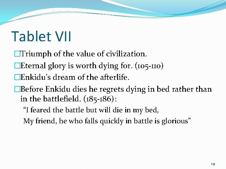 Tablet VII �Triumph of the value of civilization. �Eternal glory is worth dying for.